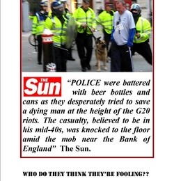 Press misinformation about the unprovoked attack from behind on Ian Tomlinson by police during G20. In fact it was protesters who helped after the police assault