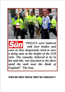 Press misinformation about the unprovoked attack from behind on Ian Tomlinson by police during G20. In fact it was protesters who helped after the police assault
