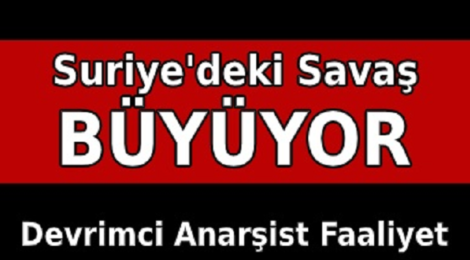 DAF Revolutionary Anarchist Action -Turkey-statement The War in Syria is Growing - image 750x350
